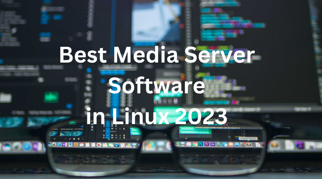 Top 10 Best Media Servers Software for Linux in 2023